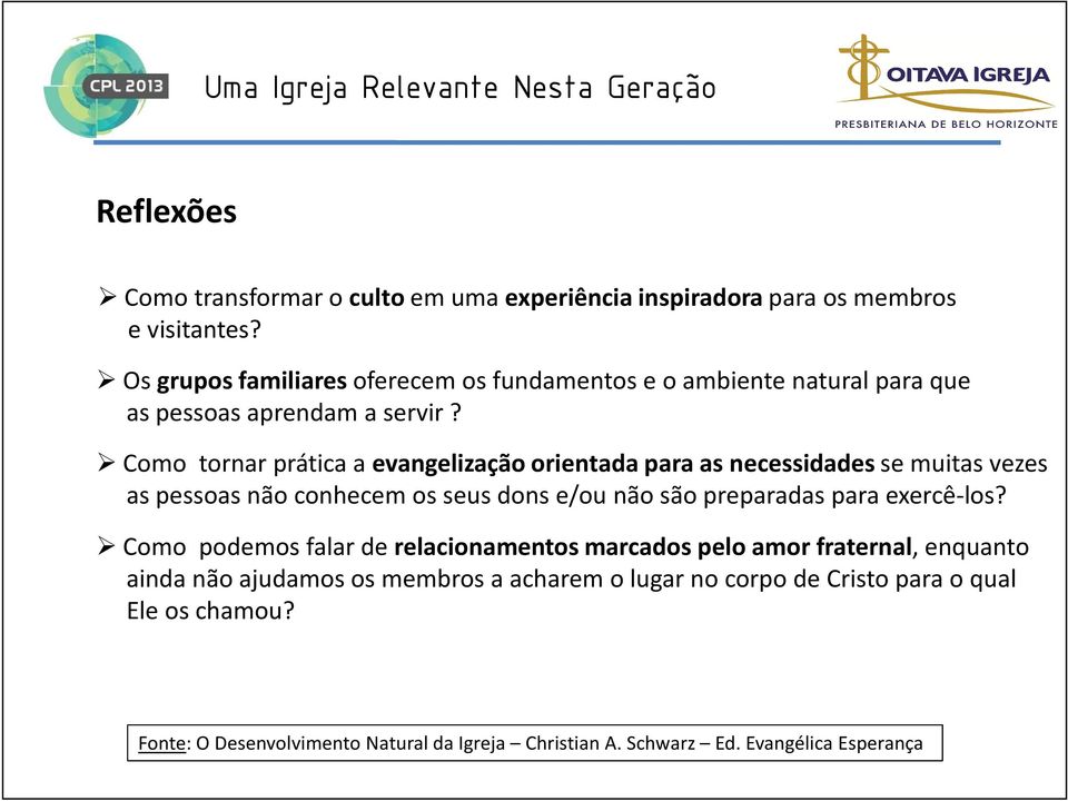 Como tornar prática a evangelização orientada para as necessidadesse muitas vezes as pessoas não conhecem os seus dons e/ou não são preparadas para