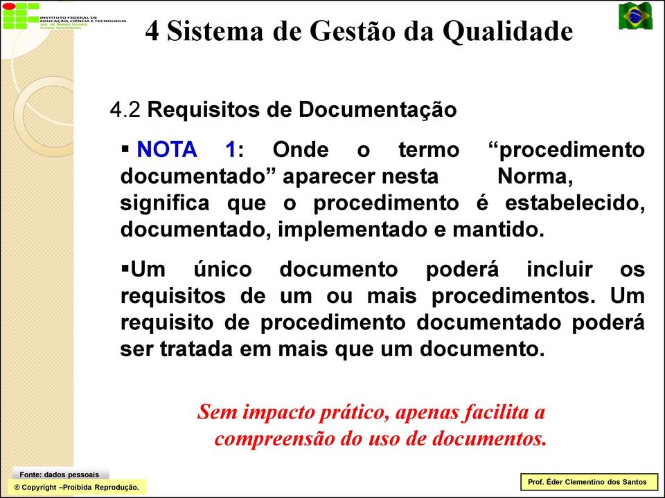 procedimento é estabelecido, documentado, implementado e mantido.