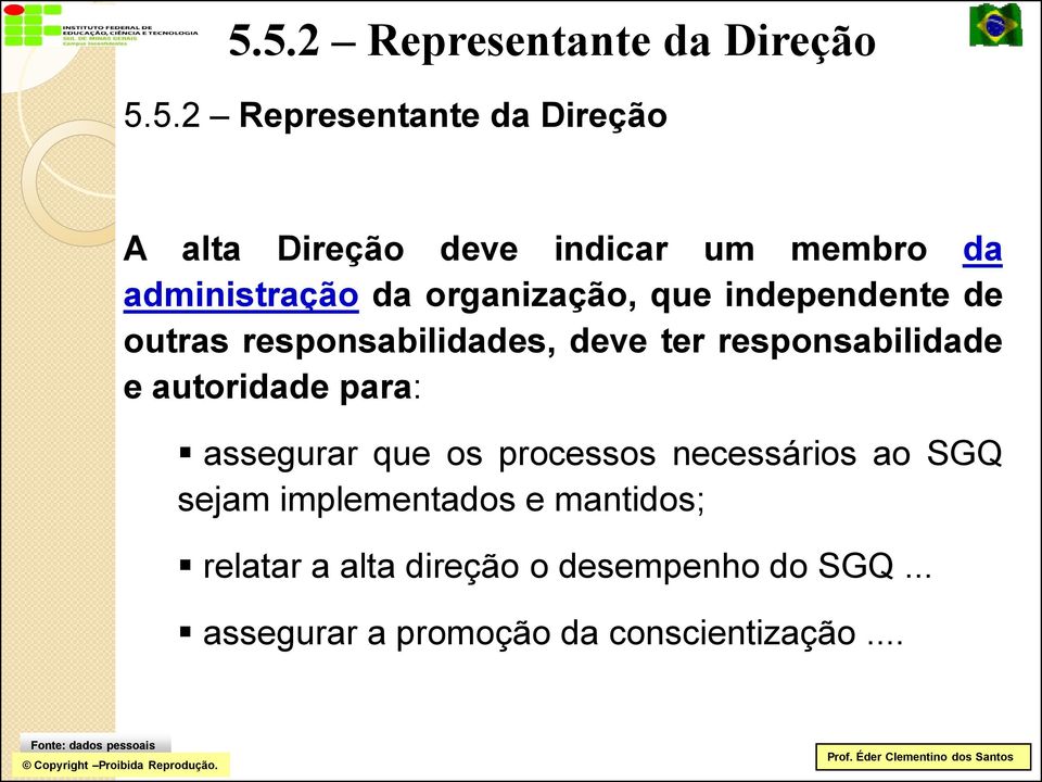 responsabilidade e autoridade para: assegurar que os processos necessários ao SGQ sejam