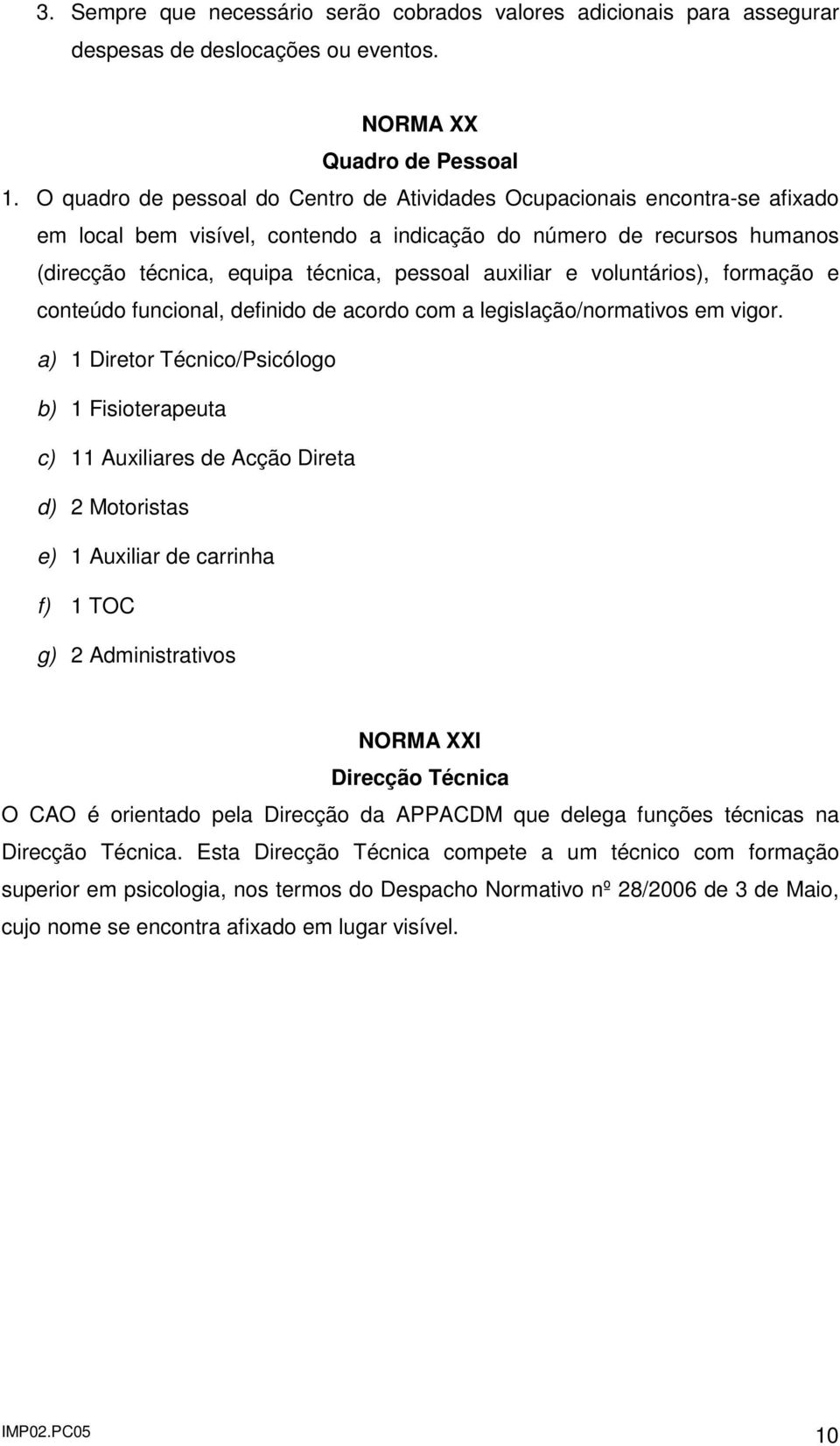 auxiliar e voluntários), formação e conteúdo funcional, definido de acordo com a legislação/normativos em vigor.