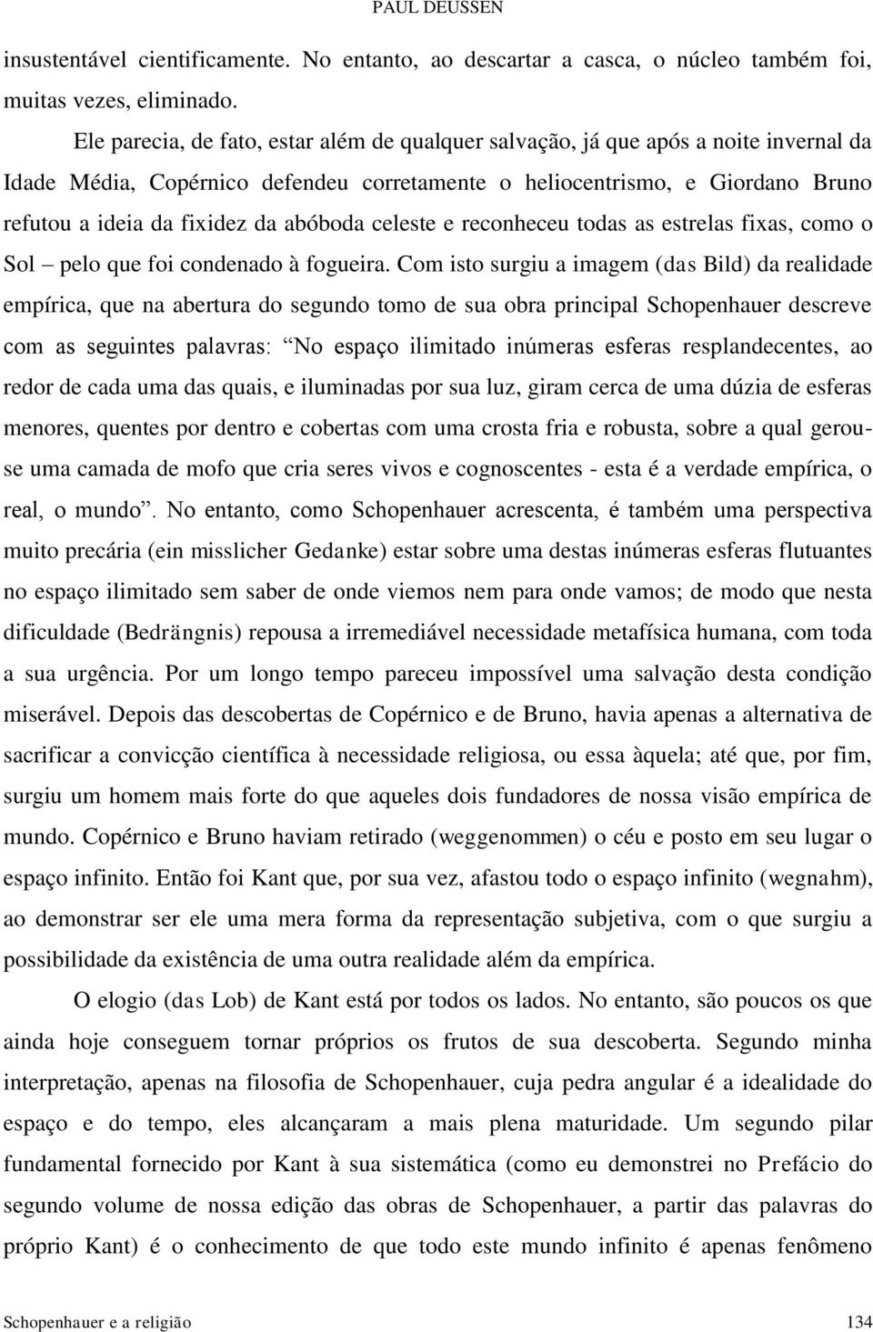 abóboda celeste e reconheceu todas as estrelas fixas, como o Sol pelo que foi condenado à fogueira.