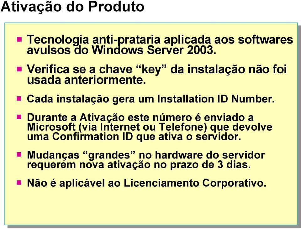 Durante a Ativação este número é enviado a Microsoft (via Internet ou Telefone) que devolve uma Confirmation ID que