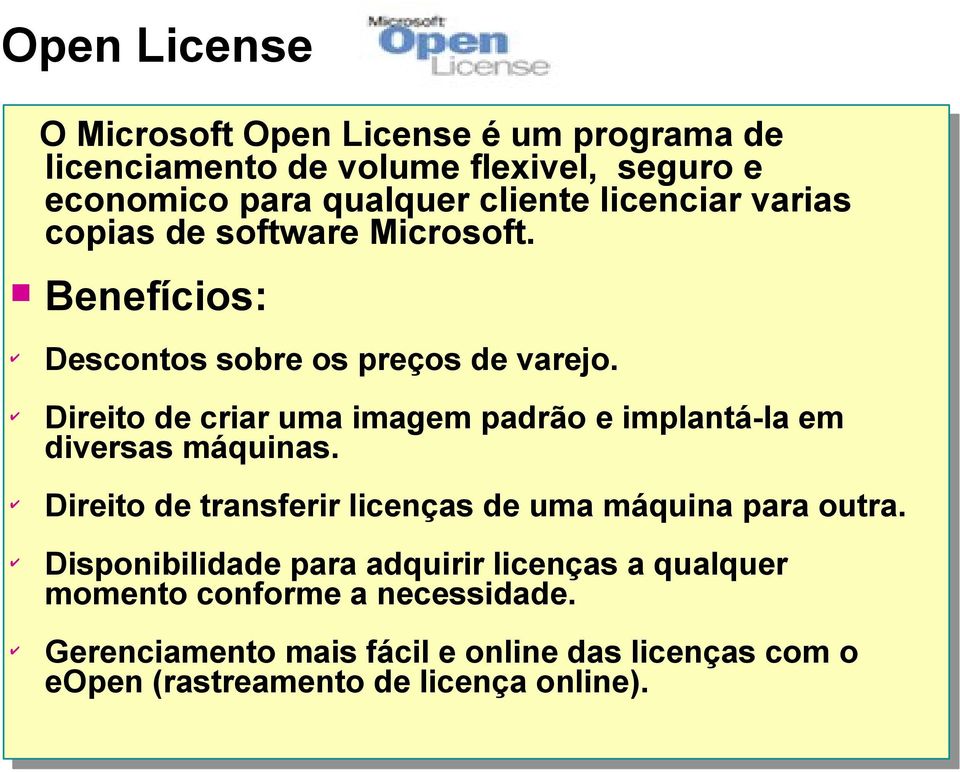 Direito de criar uma imagem padrão e implantá-la em diversas máquinas. Direito de transferir licenças de uma máquina para outra.