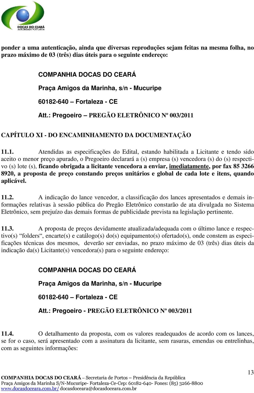 2-640 Fortaleza - CE Att.: Pregoeiro PREGÃO ELETRÔNICO Nº 003/2011