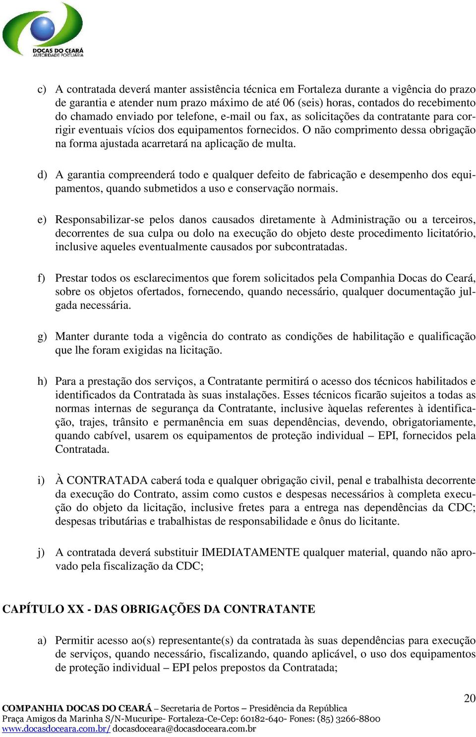 O não comprimento dessa obrigação na forma ajustada acarretará na aplicação de multa.