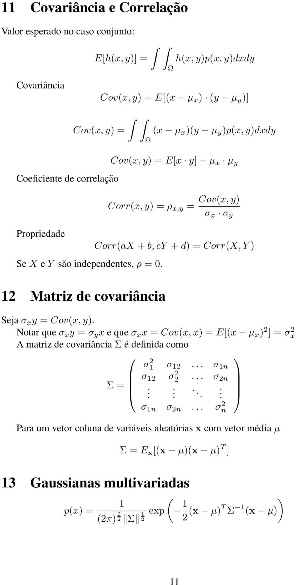1 Matriz de covariância Cov(x, y) σ x σ y Corr(aX + b, cy + d) = Corr(X, Y ) Seja σ x y = Cov(x, y).
