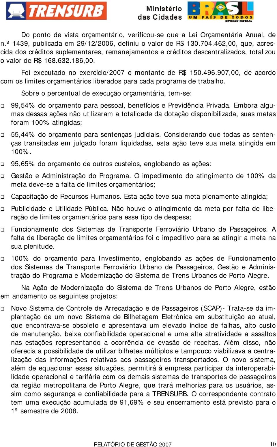 907,00, de acordo com os limites orçamentários liberados para cada programa de trabalho.