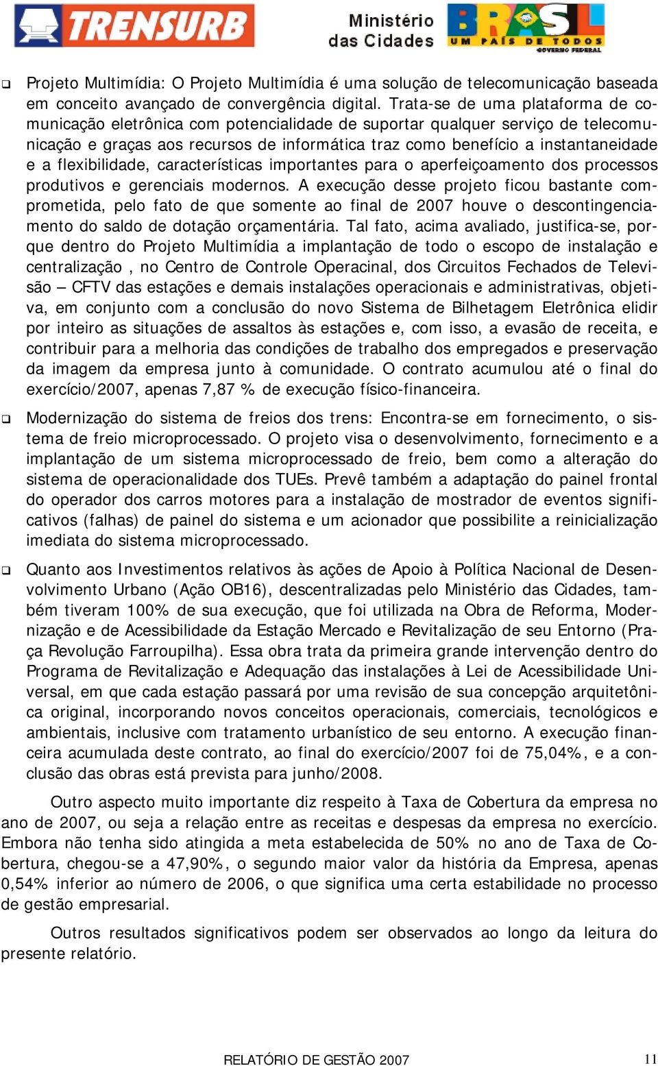 flexibilidade, características importantes para o aperfeiçoamento dos processos produtivos e gerenciais modernos.