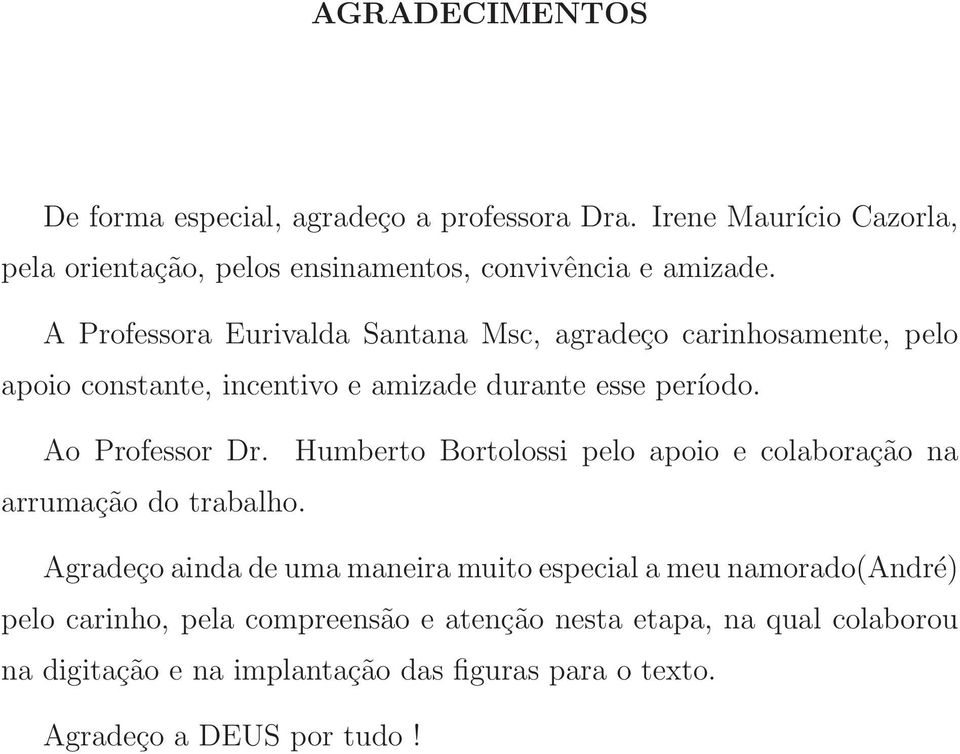 Humberto Bortolossi pelo apoio e colaboração na arrumação do trabalho.