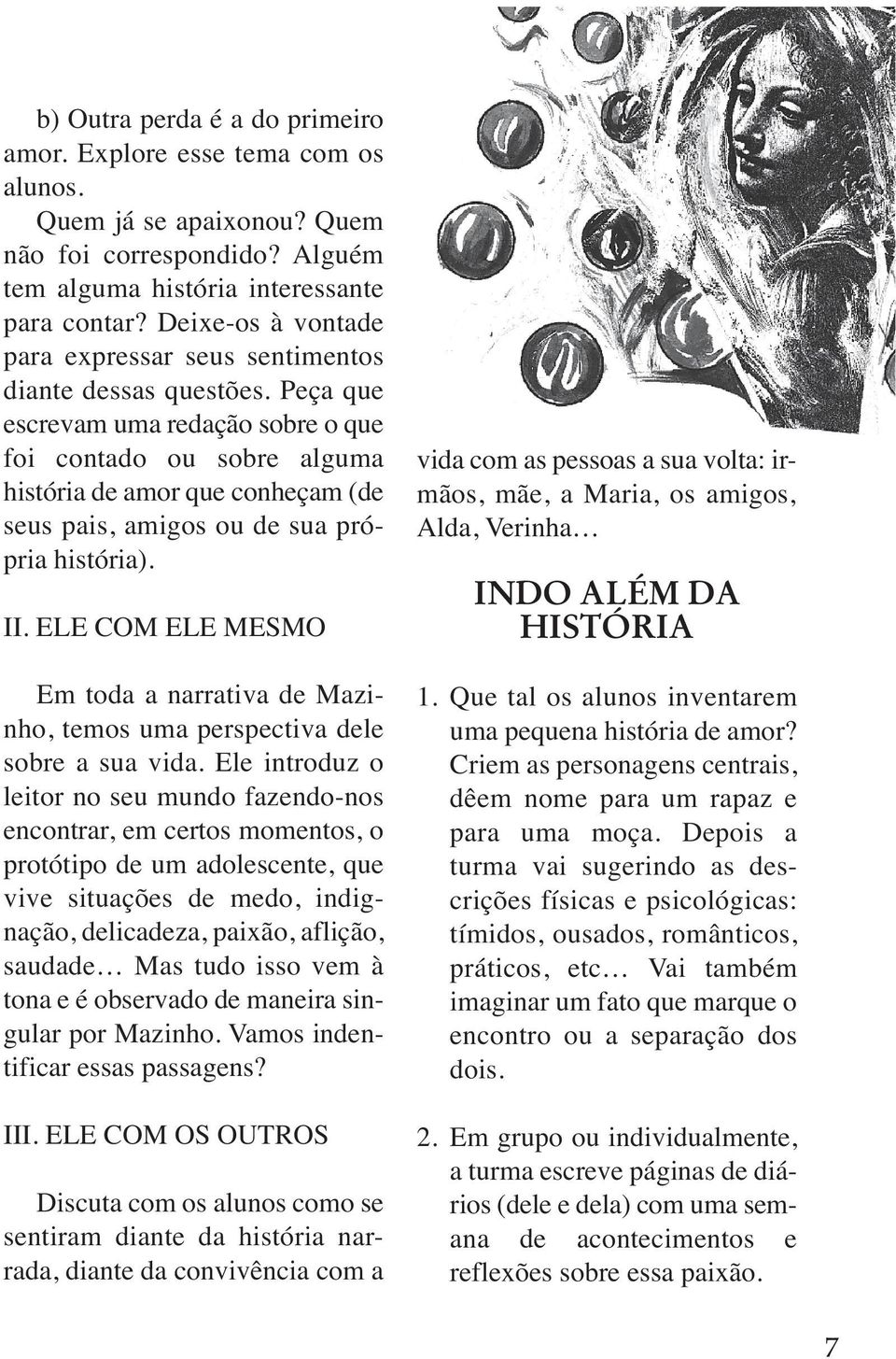 Peça que escrevam uma redação sobre o que foi contado ou sobre alguma história de amor que conheçam (de seus pais, amigos ou de sua própria história). II.