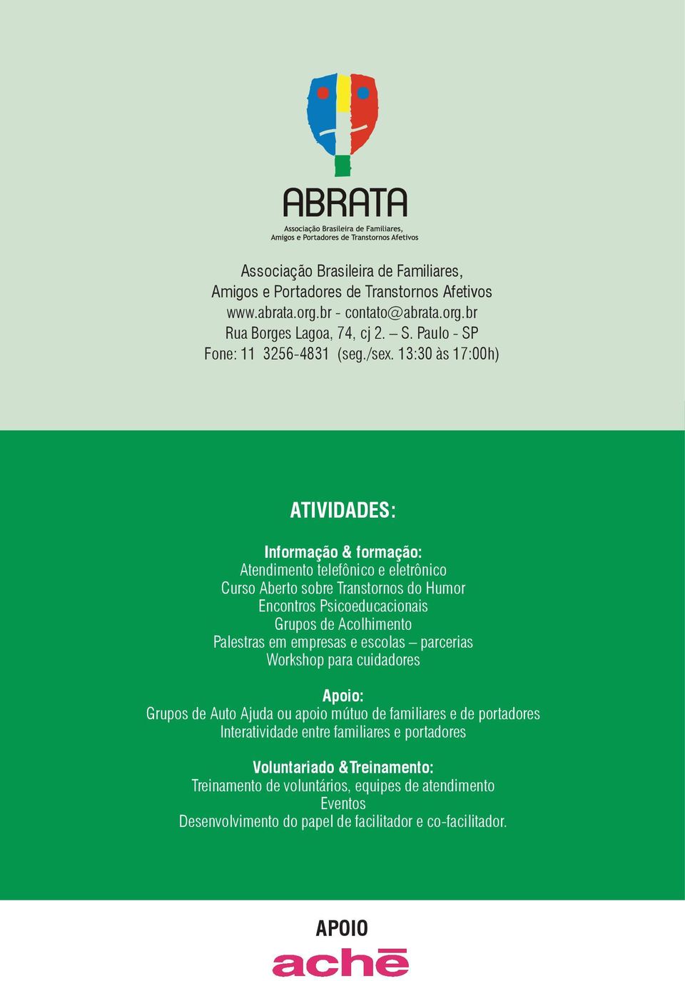 13:30 às 17:00h) ATIVIDADES: Informação & formação: Atendimento telefônico e eletrônico Curso Aberto sobre Transtornos do Humor Encontros Psicoeducacionais Grupos de