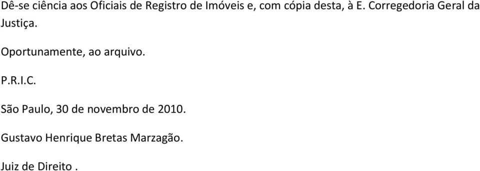 Oportunamente, ao arquivo. P.R.I.C.