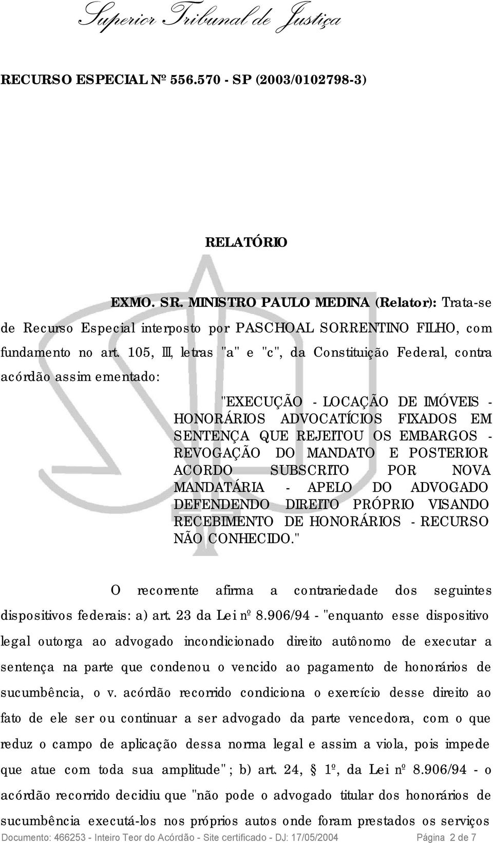 DO MANDATO E POSTERIOR ACORDO SUBSCRITO POR NOVA MANDATÁRIA - APELO DO ADVOGADO DEFENDENDO DIREITO PRÓPRIO VISANDO RECEBIMENTO DE HONORÁRIOS - RECURSO NÃO CONHECIDO.