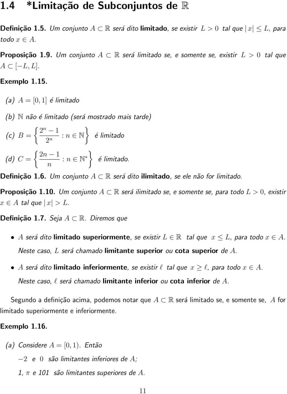 () A = [0, ] é itdo (b) N não é itdo (será mostrdo mis trde) { } n (c) B = : n N é itdo n { } n (d) C = : n N é itdo. n Definição.6. Um conjunto A R será dito iitdo, se ele não for itdo. Proposição.0. Um conjunto A R será iitdo se, e somente se, pr todo L > 0, existir x A tl que x > L.