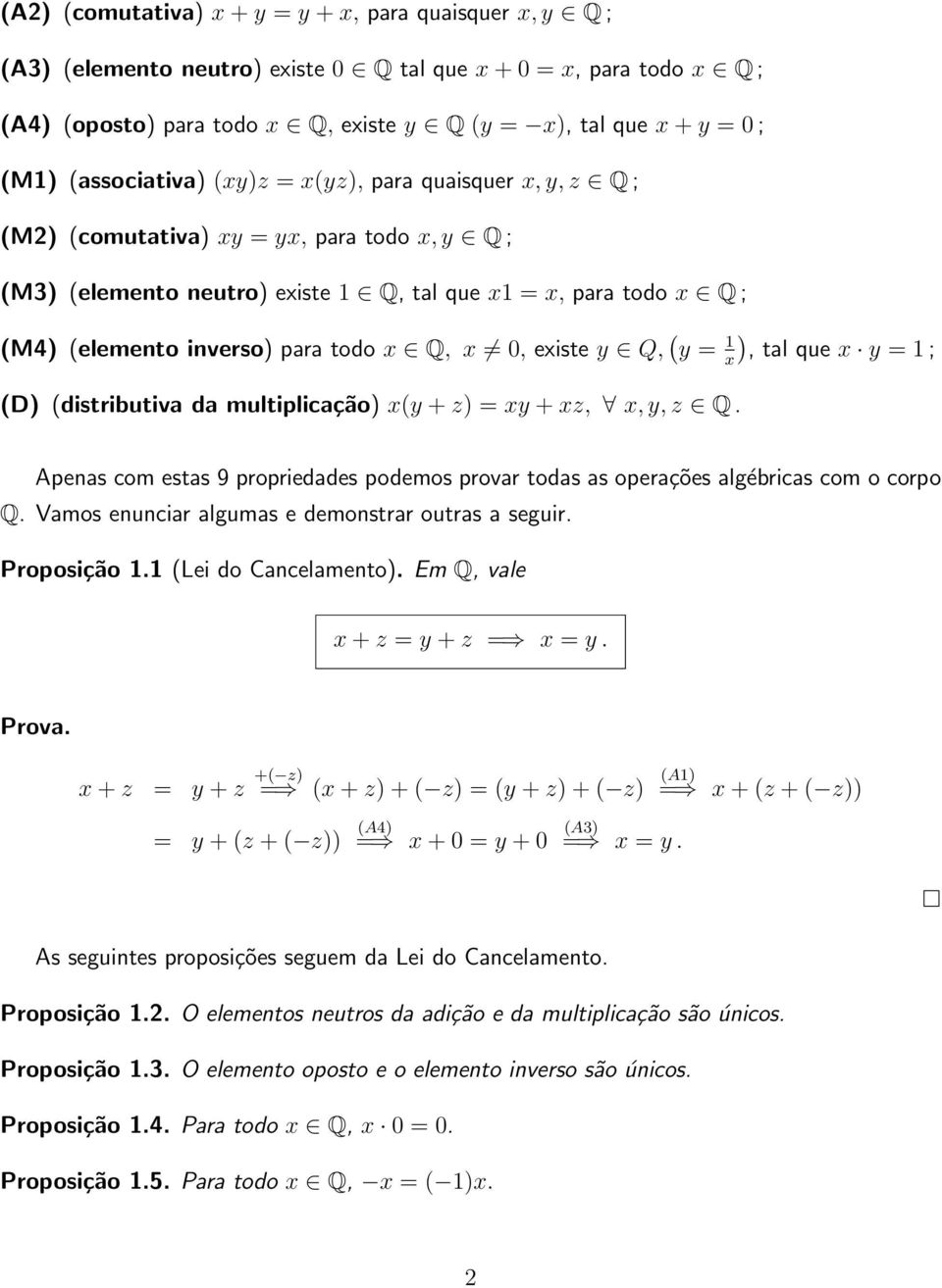 = x), tl que x y = ; (D) (distributiv d multiplicção) x(y + z) = xy + xz, x, y, z Q. Apens com ests 9 proprieddes podemos provr tods s operções lgébrics com o corpo Q.