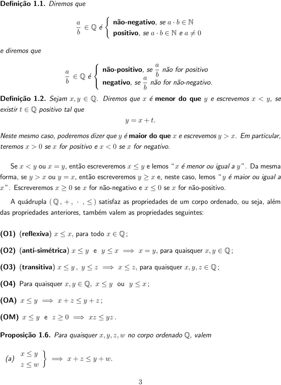 Em prticulr, teremos x > 0 se x for positivo e x < 0 se x for negtivo. Se x < y ou x = y, então escreveremos x y e lemos x é menor ou igul y.