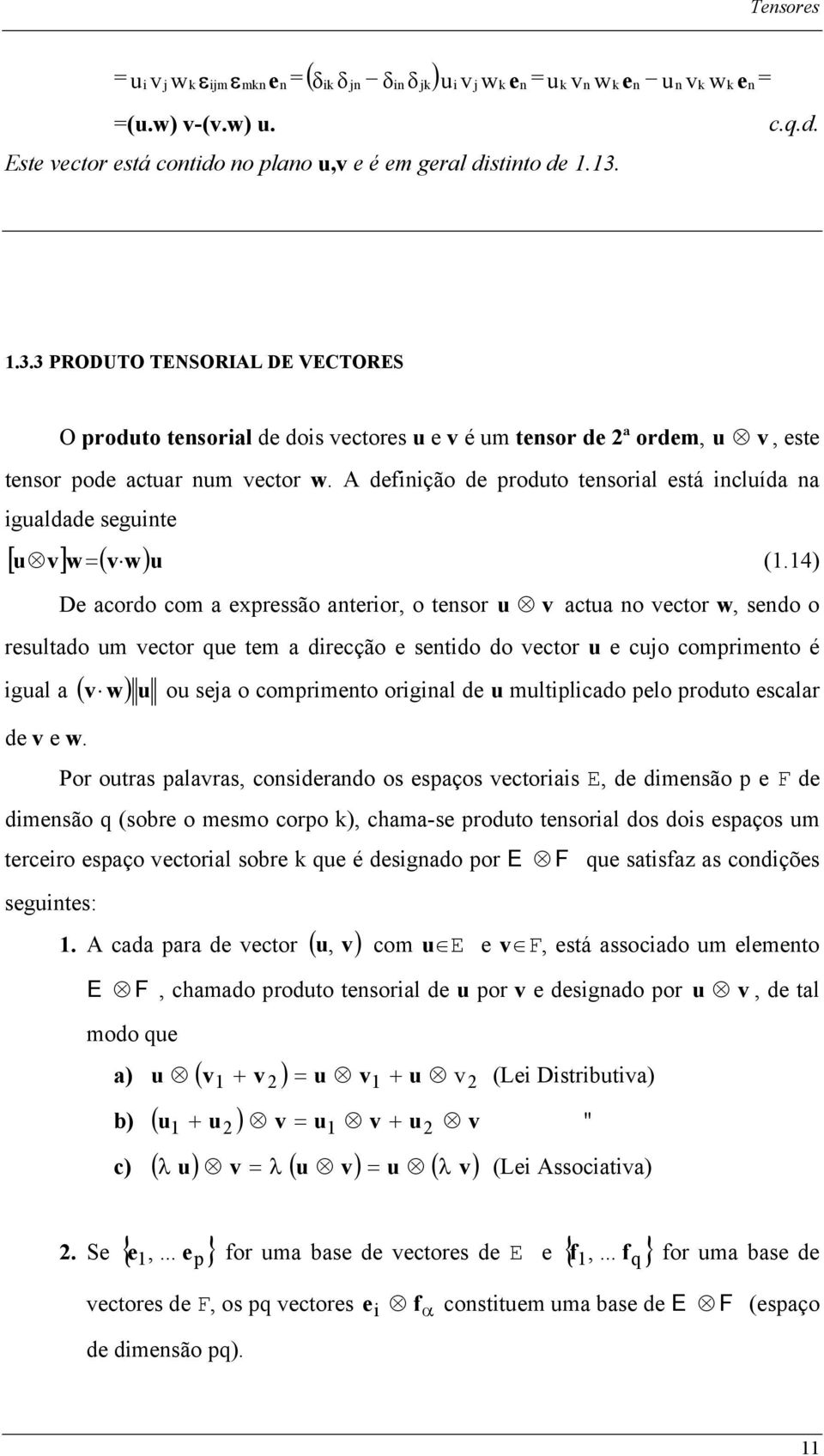 4) D acordo com a xprssão antror, o tnsor u actua no ctor w, sndo o rsultado um ctor qu tm a drcção sntdo do ctor u cuo comprmnto é gual a ( w)u ou sa o comprmnto orgnal d u multplcado plo produto