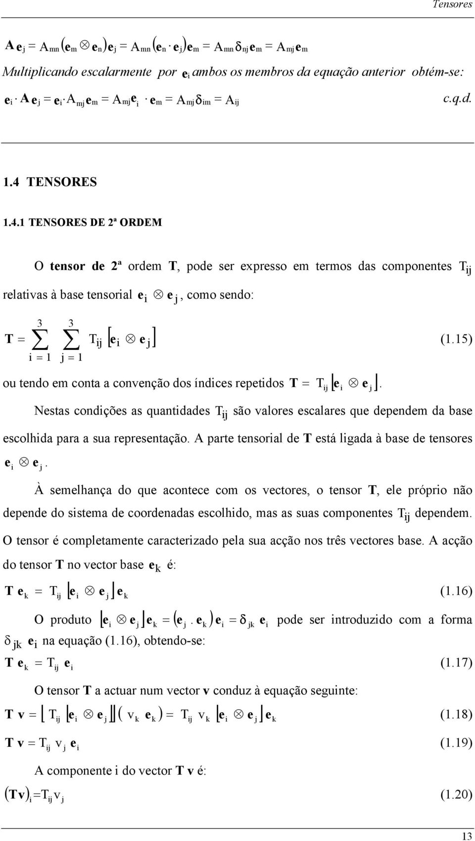 5) Nstas condçõs as quantdads são alors scalars qu dpndm da bas scolhda para a sua rprsntação. part tnsoral d stá lgada à bas d tnsors.