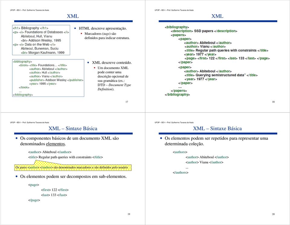 <author> Abiteboul </author> <title> Regular path queries with constraints </title> Os pares <author> </author> são denominados marcadores e são definidos pelo usuário Os elementos podem ser