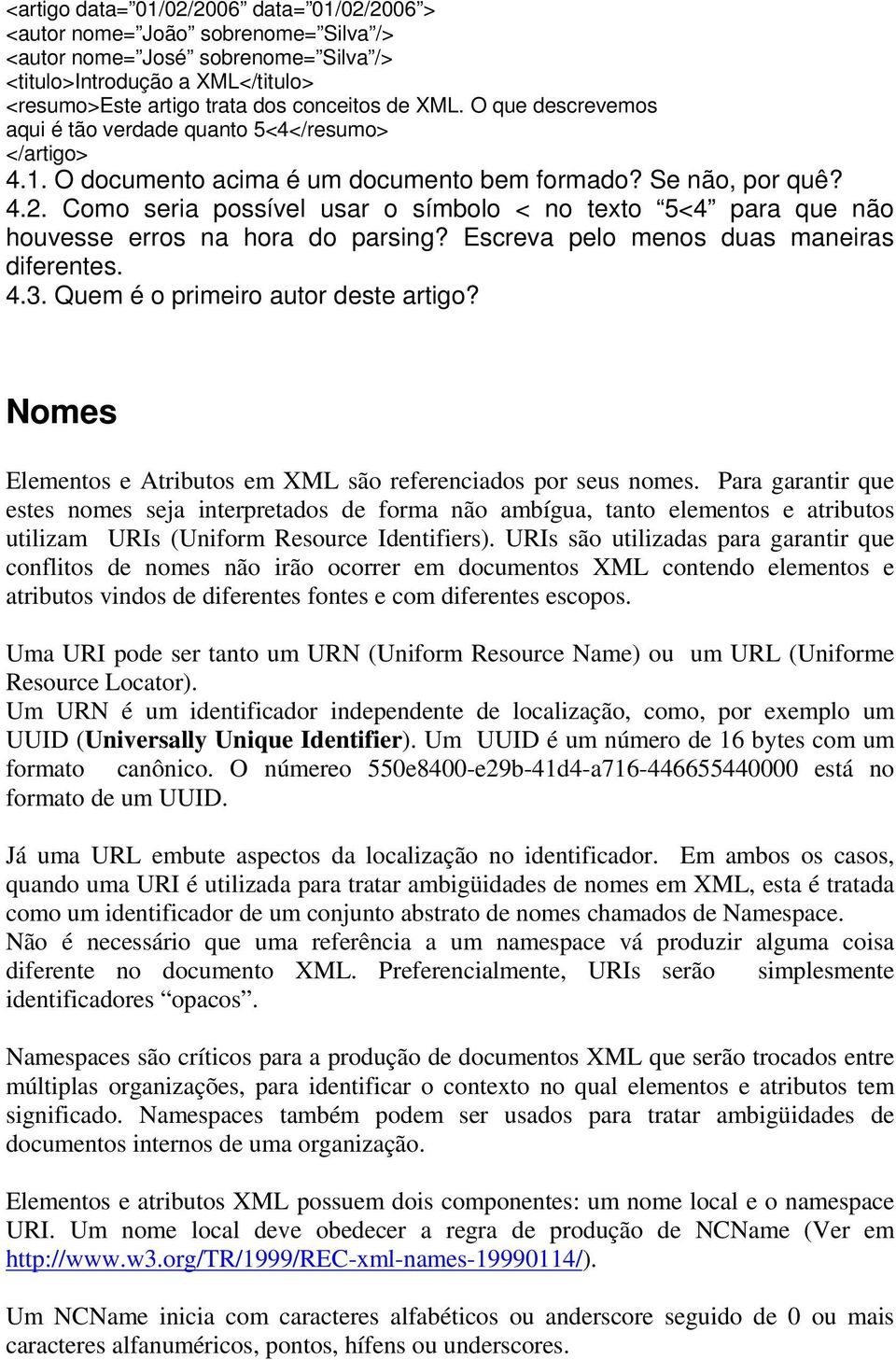 Como seria possível usar o símbolo < no texto 5<4 para que não houvesse erros na hora do parsing? Escreva pelo menos duas maneiras diferentes. 4.3. Quem é o primeiro autor deste artigo?