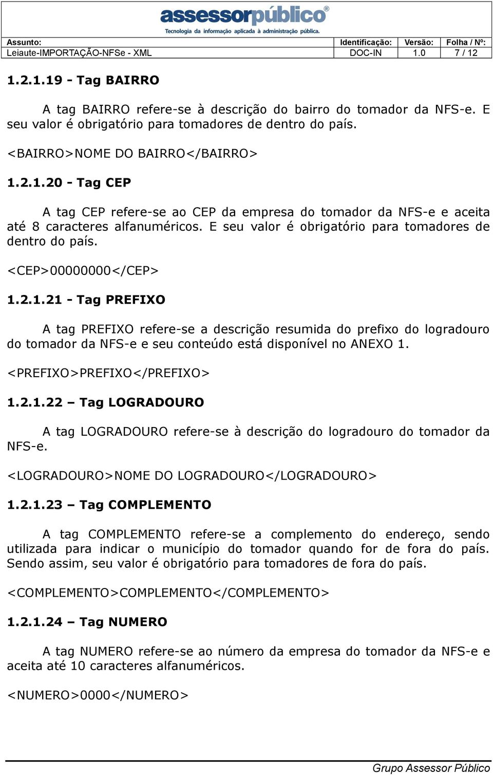 E seu valor é obrigatório para tomadores de dentro do país. <CEP>00000000</CEP> 1.