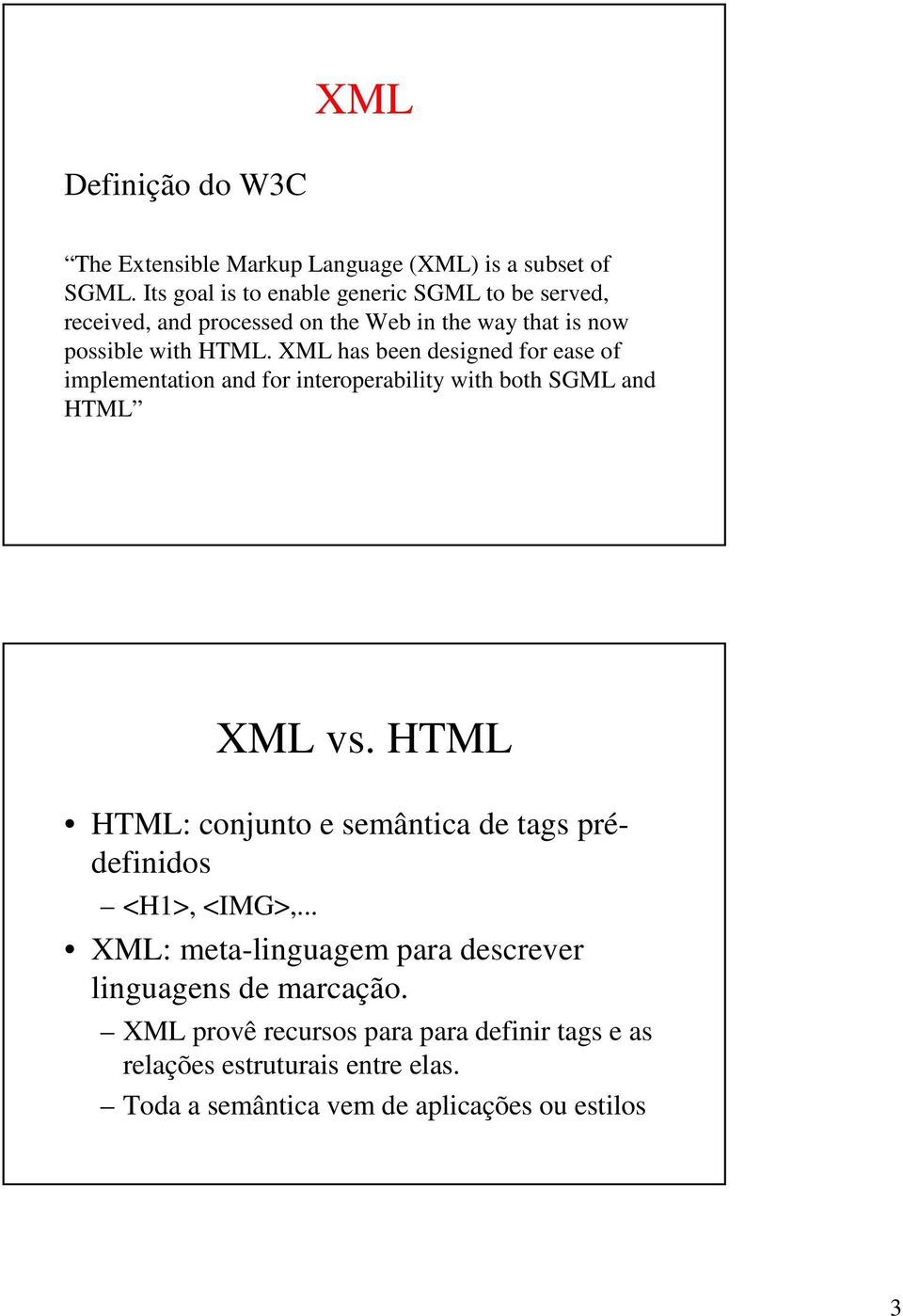 XML has been designed for ease of implementation and for interoperability with both SGML and HTML XML vs.
