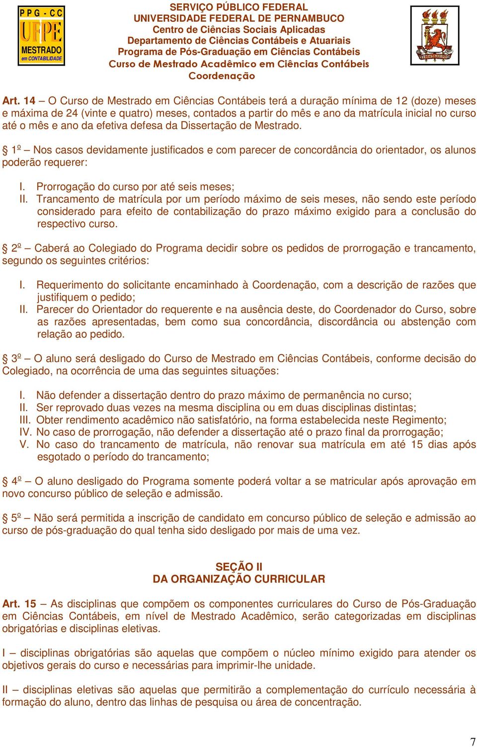 Prorrogação do curso por até seis meses; II.