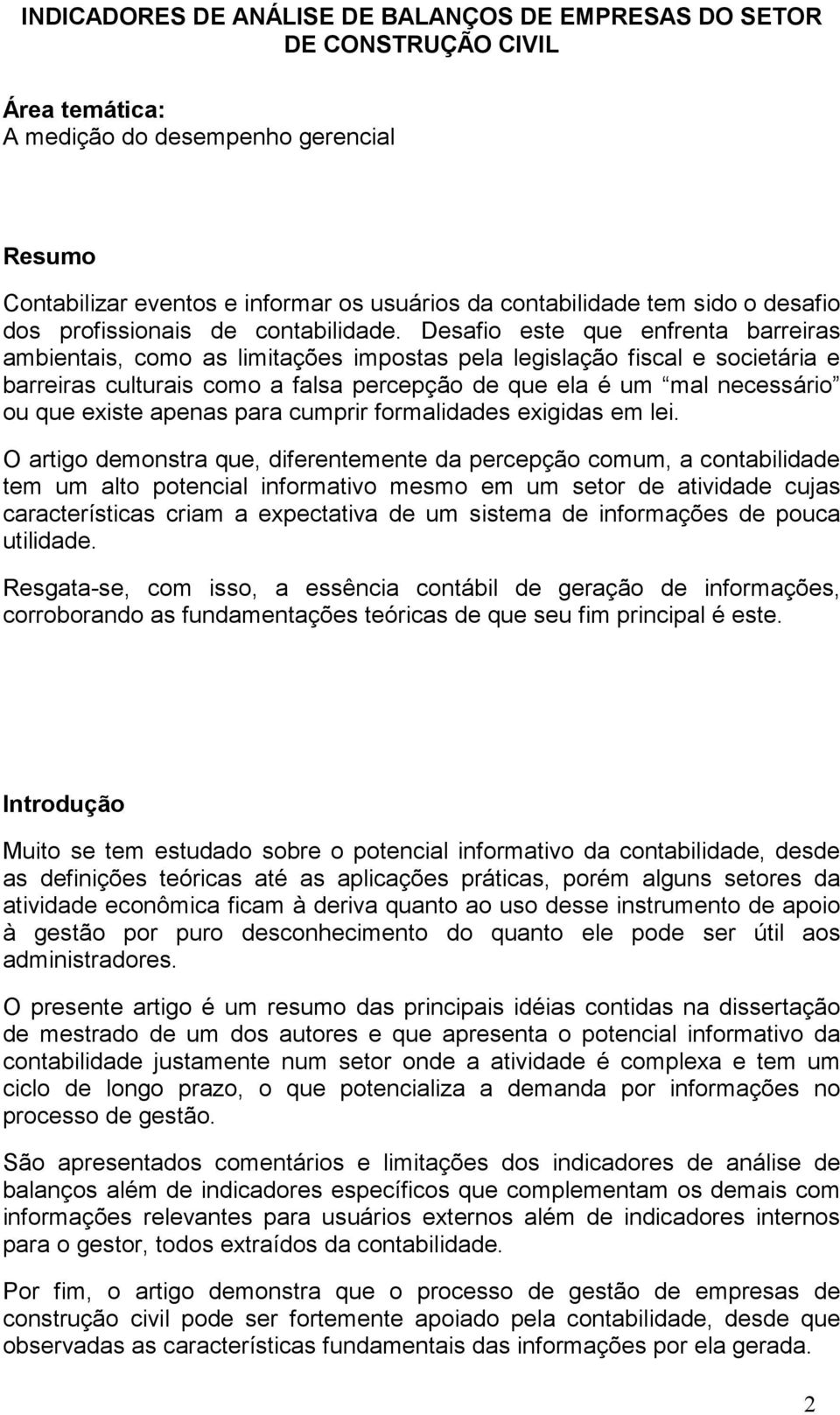 Desafio este que enfrenta barreiras ambientais, como as limitações impostas pela legislação fiscal e societária e barreiras culturais como a falsa percepção de que ela é um mal necessário ou que