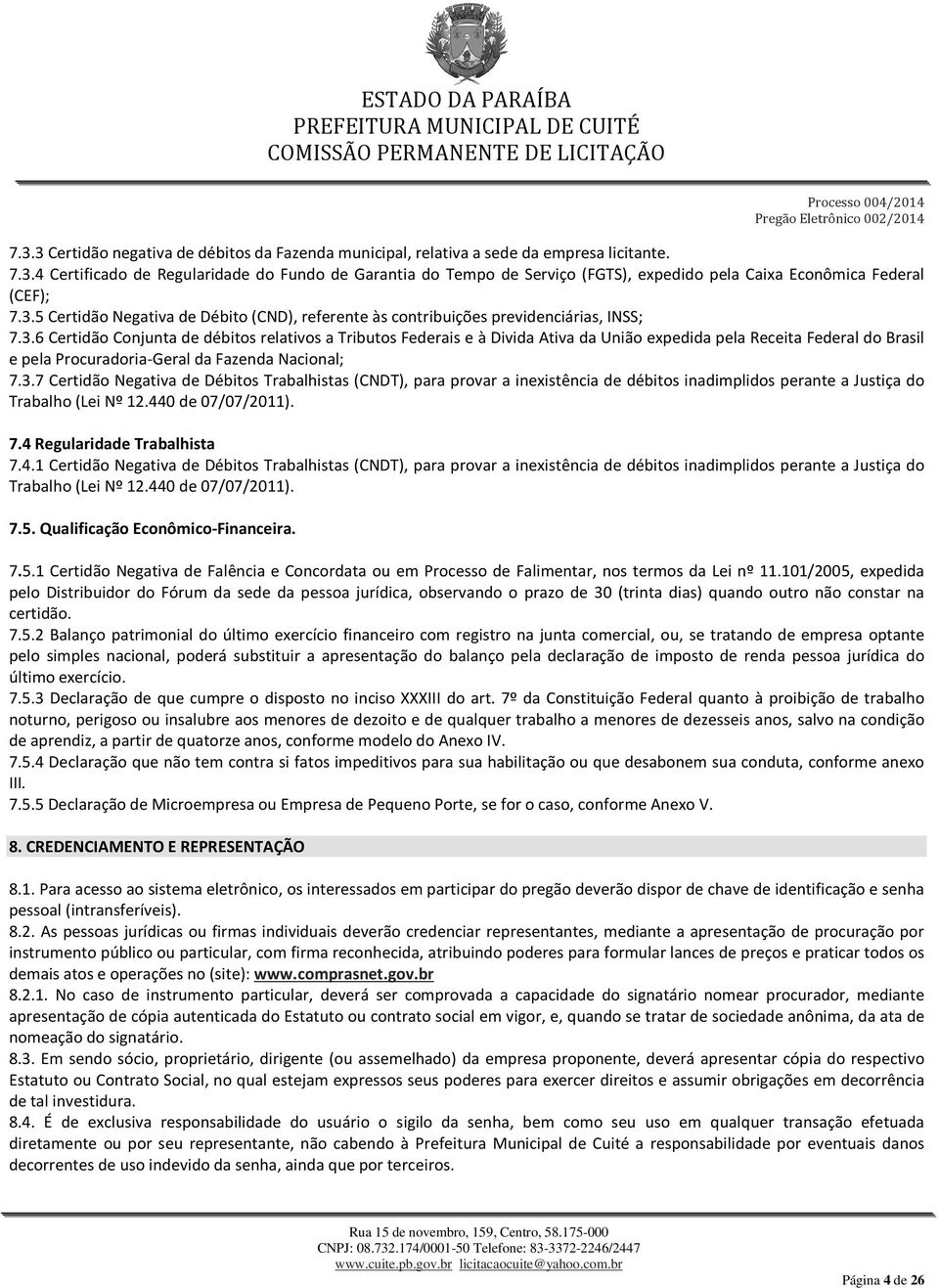 3.7 Certidão Negativa de Débitos Trabalhistas (CNDT), para provar a inexistência de débitos inadimplidos perante a Justiça do Trabalho (Lei Nº 12.44