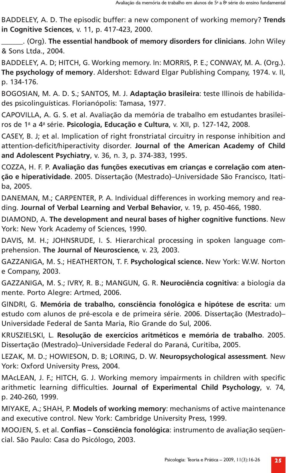 Aldershot: Edward Elgar Publishing Company, 1974. v. II, p. 134-176. BOGOSIAN, M. A. D. S.; SANTOS, M. J. Adaptação brasileira: teste Illinois de habilidades psicolinguísticas.