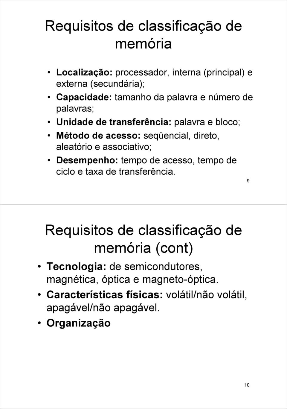 associativo; Desempenho: tempo de acesso, tempo de ciclo e taxa de transferência.