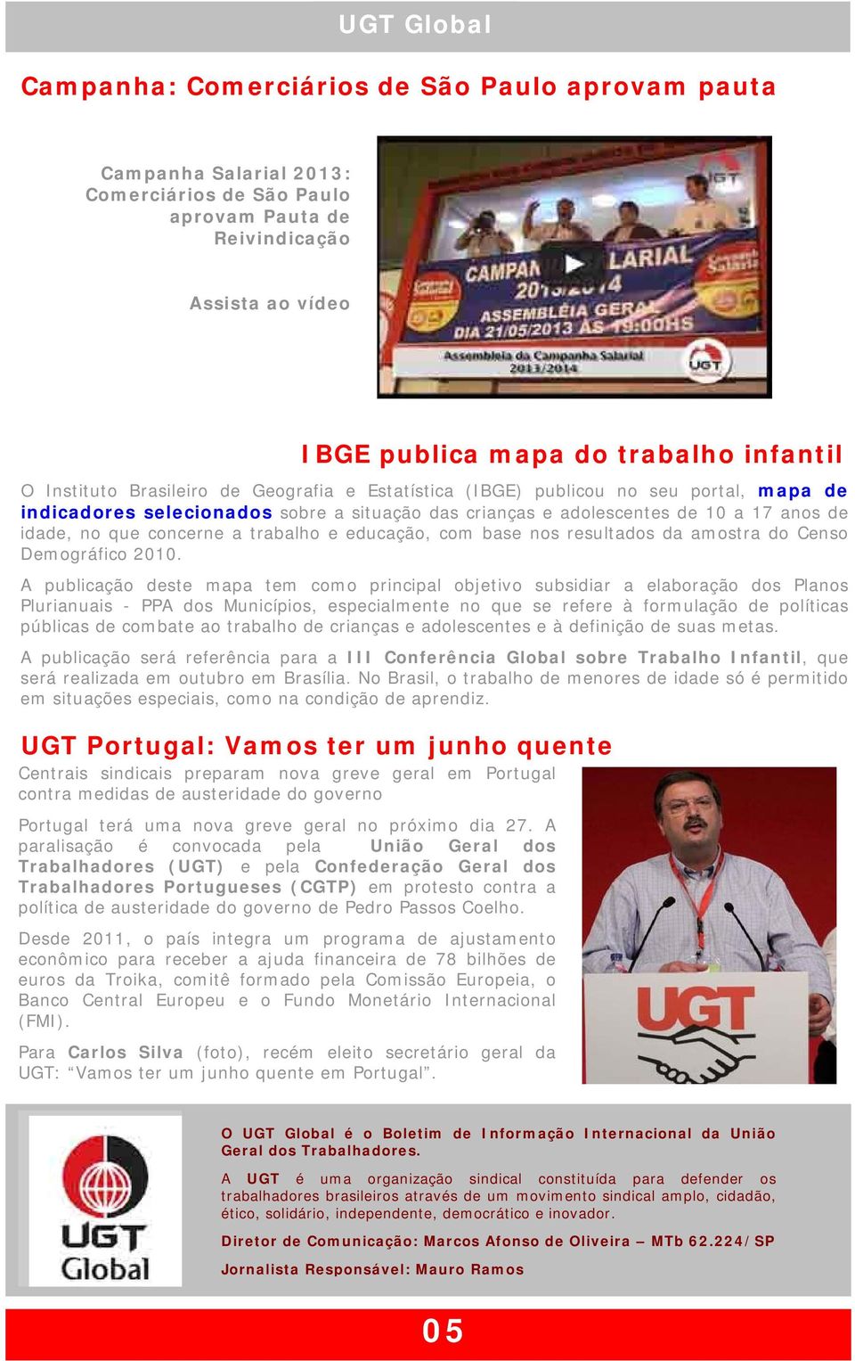 A paralisação é convocada pela União Geral dos Trabalhadores (UGT) e pela Confederação Geral dos Trabalhadores Portugueses (CGTP) em protesto contra a política de austeridade do governo de Pedro