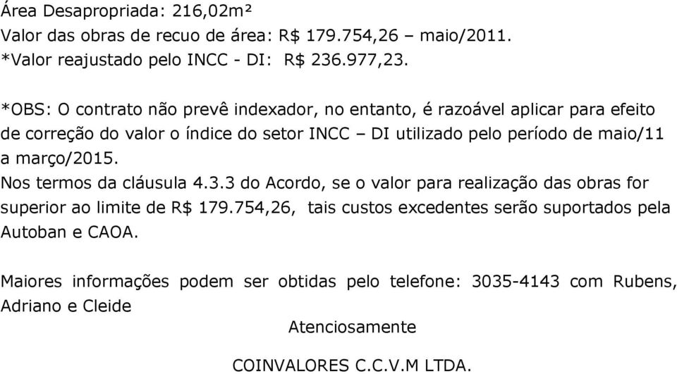 maio/11 a março/2015. Nos termos da cláusula 4.3.3 do Acordo, se o valor para realização das obras for superior ao limite de R$ 179.