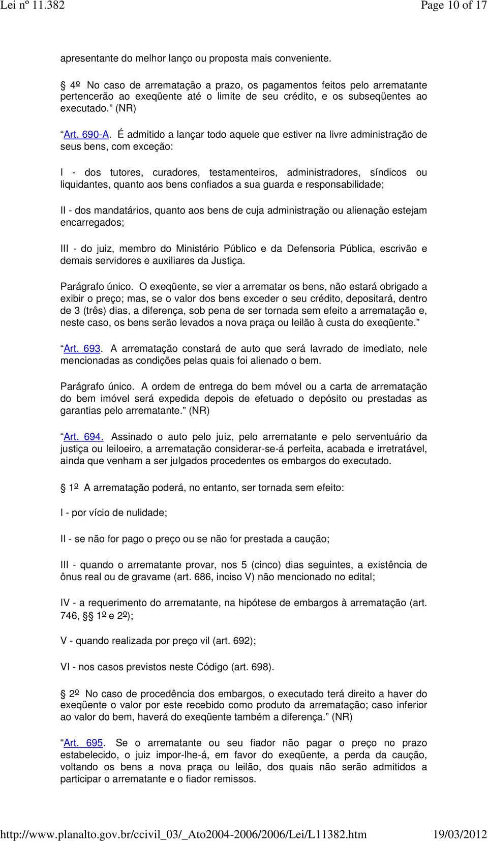 É admitido a lançar todo aquele que estiver na livre administração de seus bens, com exceção: I - dos tutores, curadores, testamenteiros, administradores, síndicos ou liquidantes, quanto aos bens