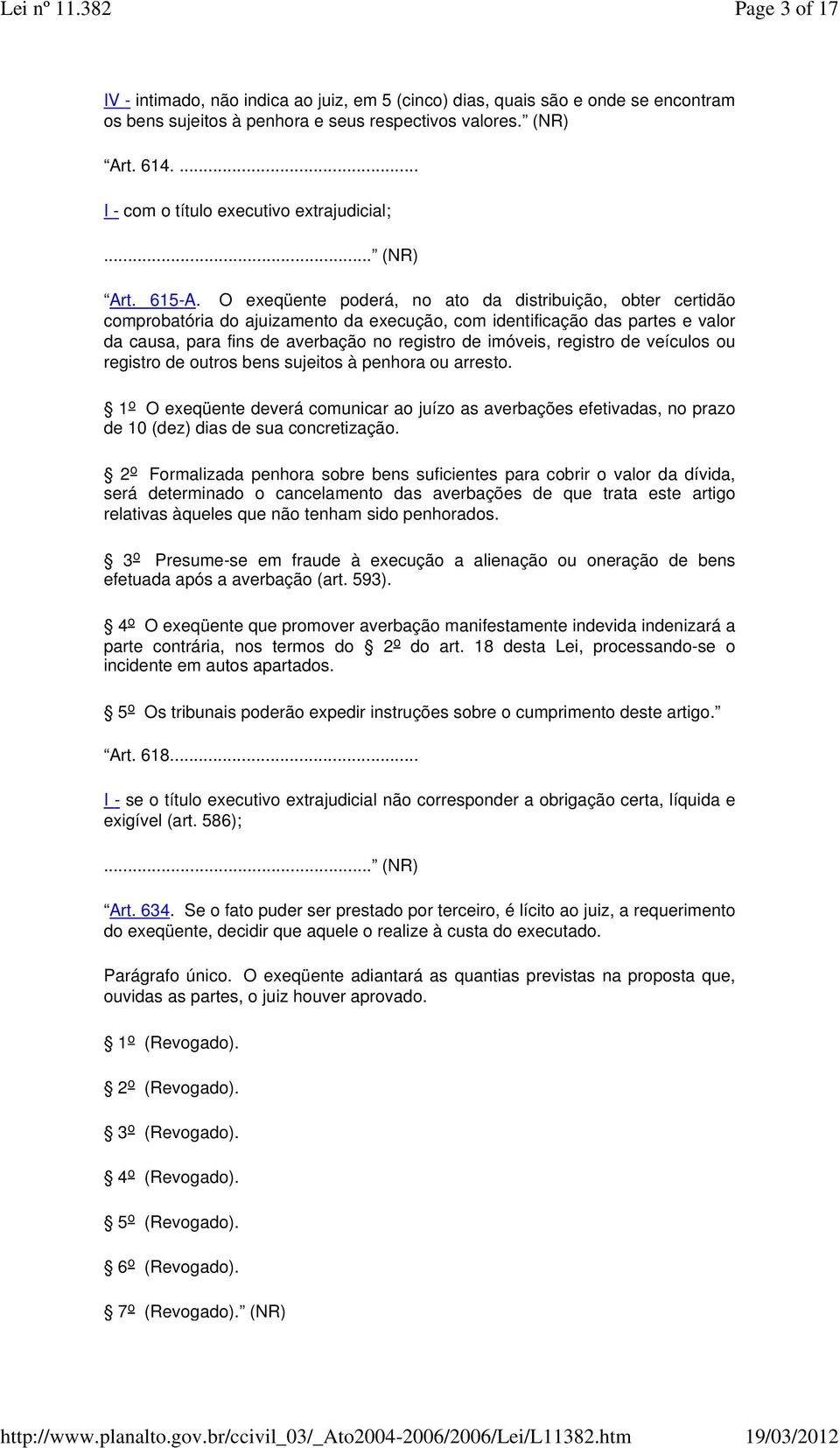 O exeqüente poderá, no ato da distribuição, obter certidão comprobatória do ajuizamento da execução, com identificação das partes e valor da causa, para fins de averbação no registro de imóveis,