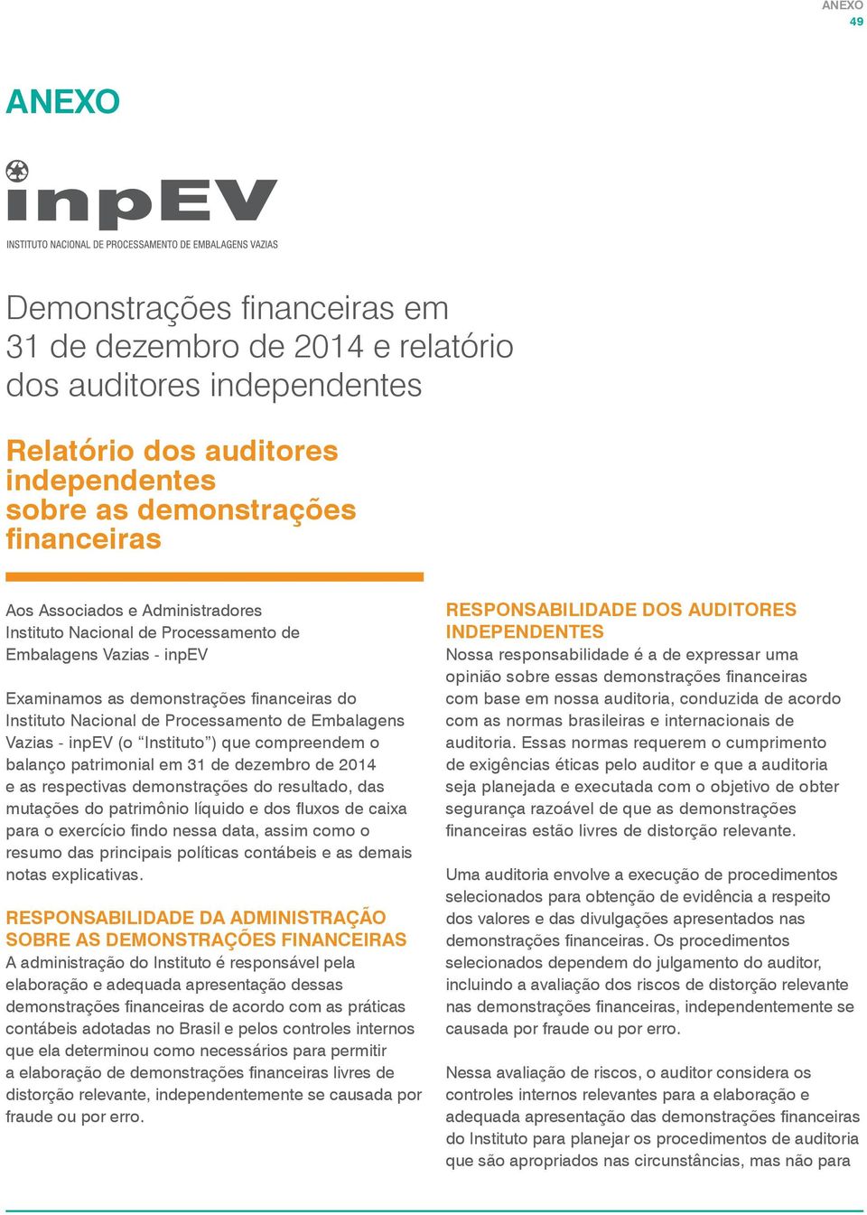 Instituto ) que compreendem o balanço patrimonial em 31 de dezembro de 2014 e as respectivas demonstrações do resultado, das mutações do patrimônio líquido e dos fluxos de caixa para o exercício