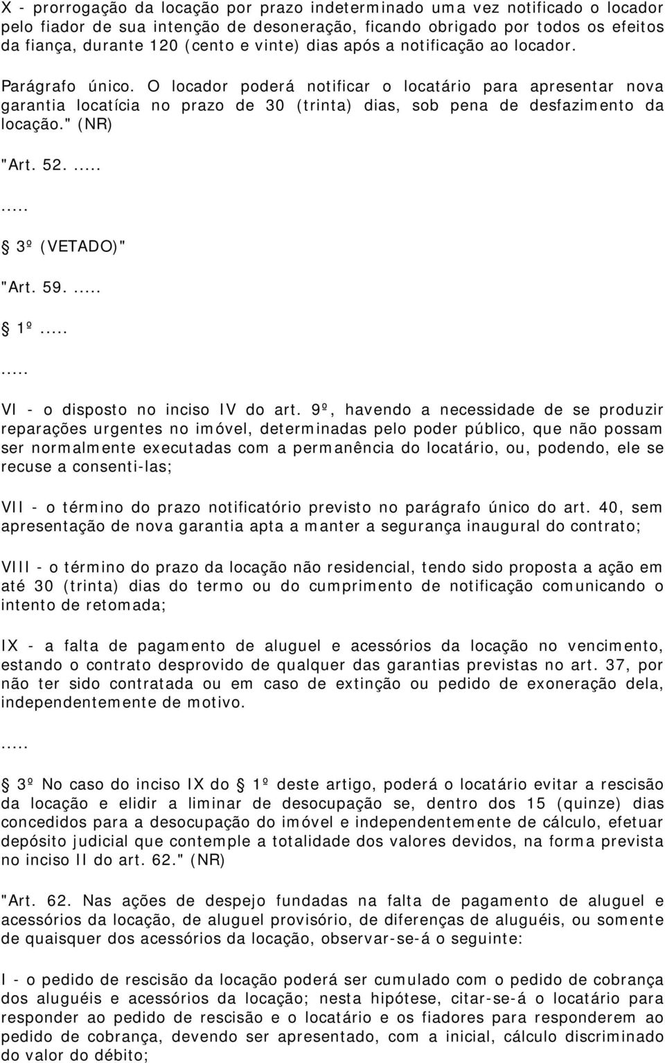 O locador poderá notificar o locatário para apresentar nova garantia locatícia no prazo de 30 (trinta) dias, sob pena de desfazimento da locação." (NR) "Art. 52. 3º (VETADO)" "Art. 59.