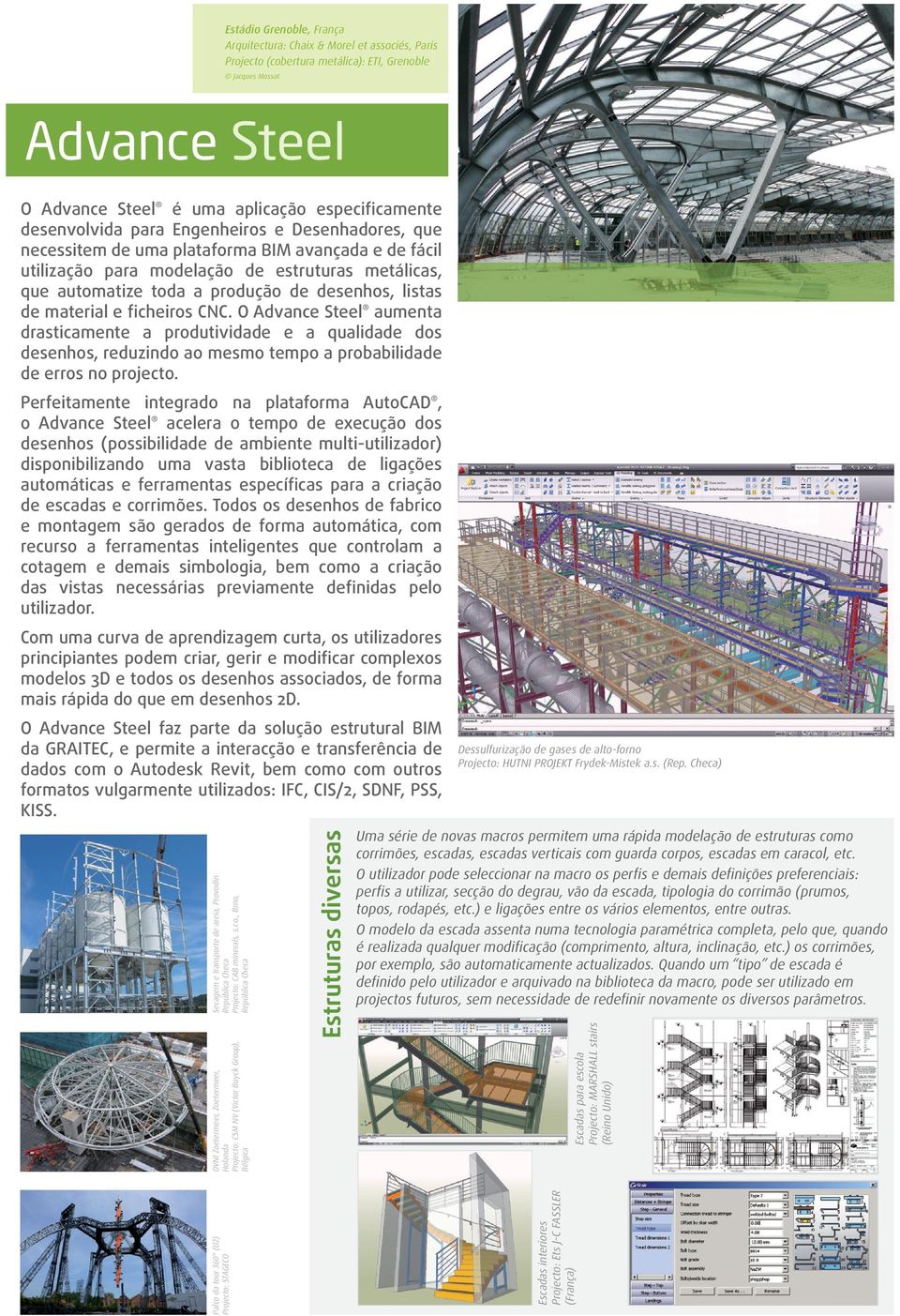 listas de material e ficheiros CNC. O Advance Steel aumenta drasticamente a produtividade e a qualidade dos desenhos, reduzindo ao mesmo tempo a probabilidade de erros no projecto.