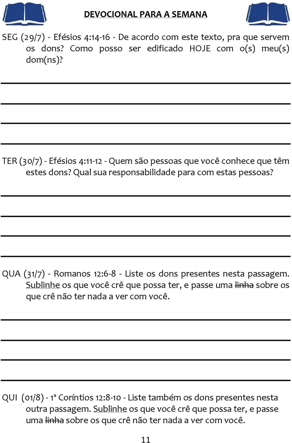 QUA (31/7) - Romanos 12:6-8 - Liste os dons presentes nesta passagem.