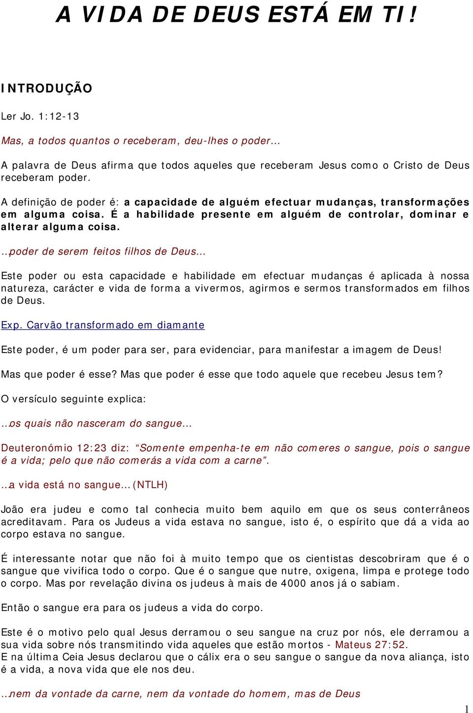 A definição de poder é: a capacidade de alguém efectuar mudanças, transformações em alguma coisa. É a habilidade presente em alguém de controlar, dominar e alterar alguma coisa.