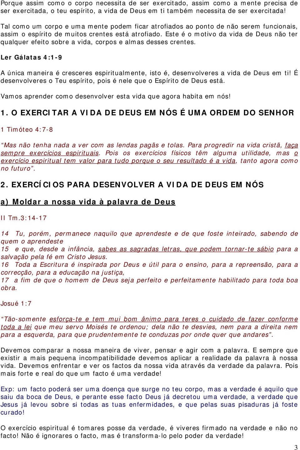 Este é o motivo da vida de Deus não ter qualquer efeito sobre a vida, corpos e almas desses crentes.