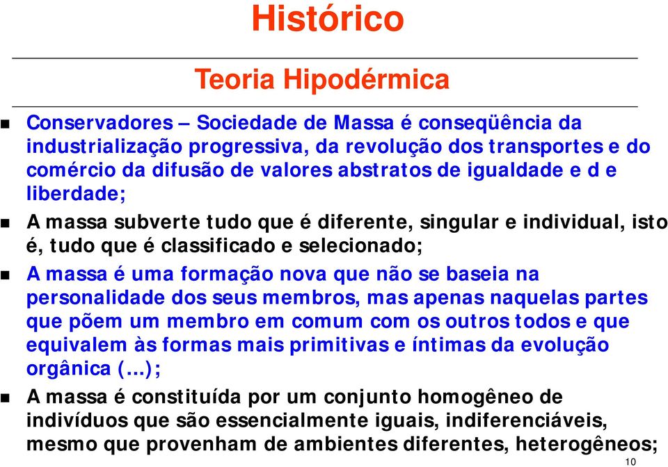 não se baseia na personalidade dos seus membros, mas apenas naquelas partes que põem um membro em comum com os outros todos e que equivalem às formas mais primitivas e íntimas da