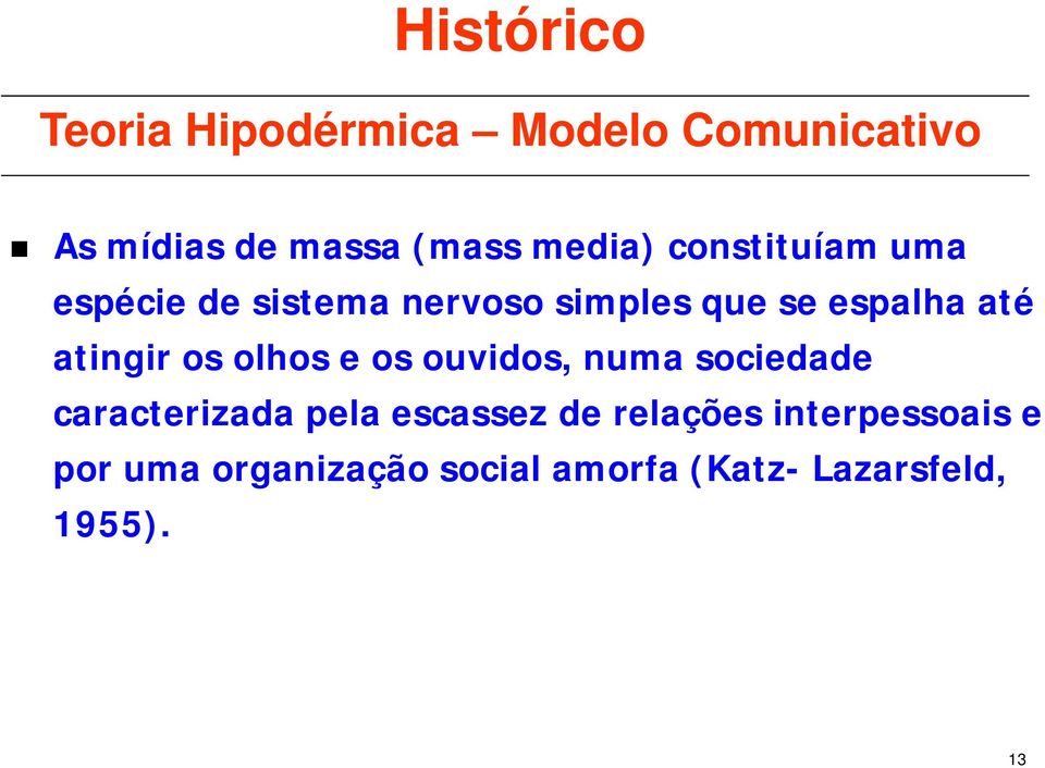 atingir os olhos e os ouvidos, numa sociedade caracterizada pela escassez de