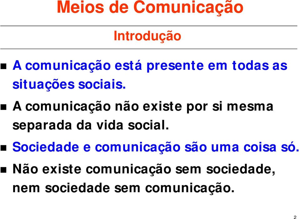 A comunicação não existe por si mesma separada da vida social.