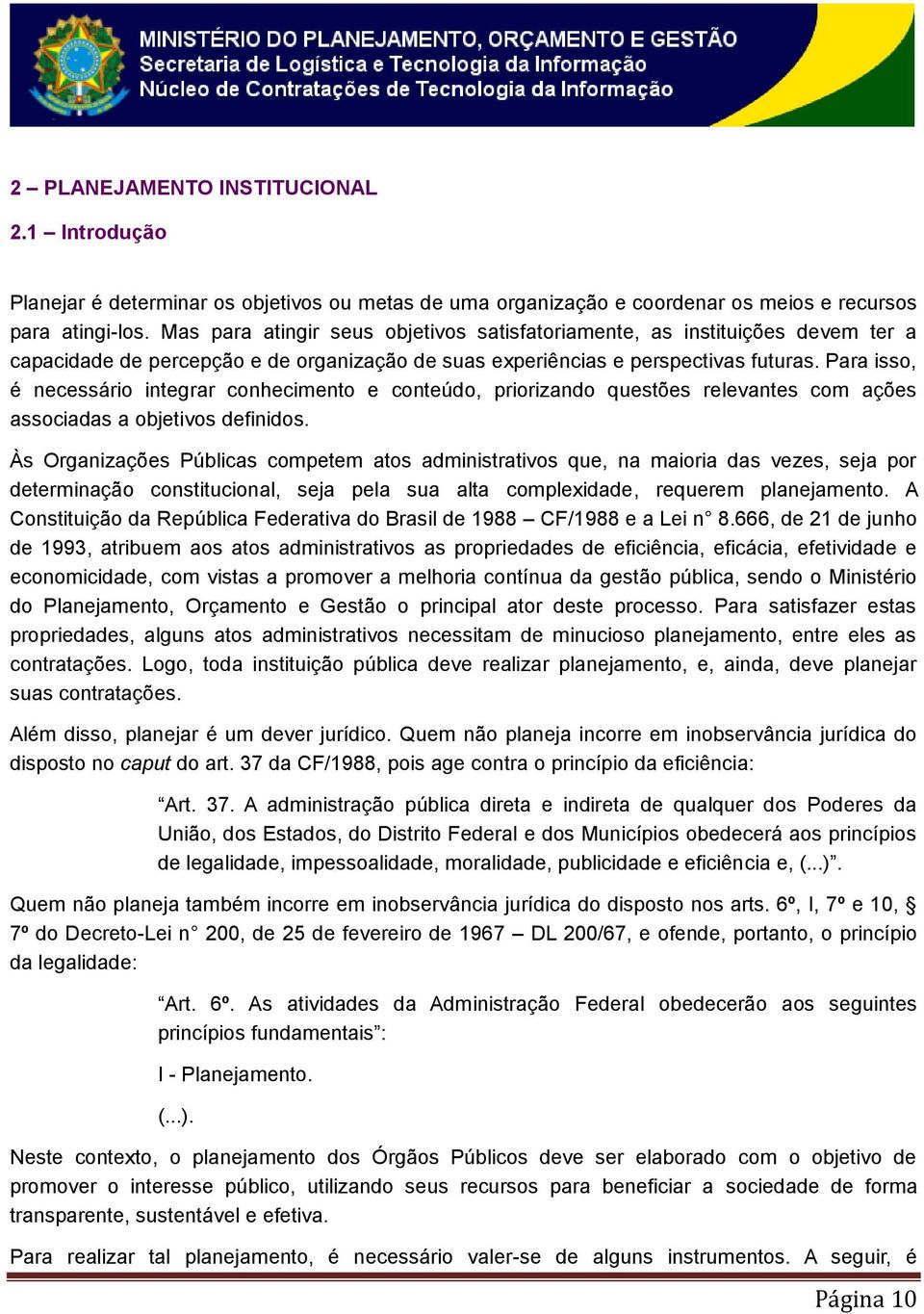 Para isso, é necessário integrar conhecimento e conteúdo, priorizando questões relevantes com ações associadas a objetivos definidos.