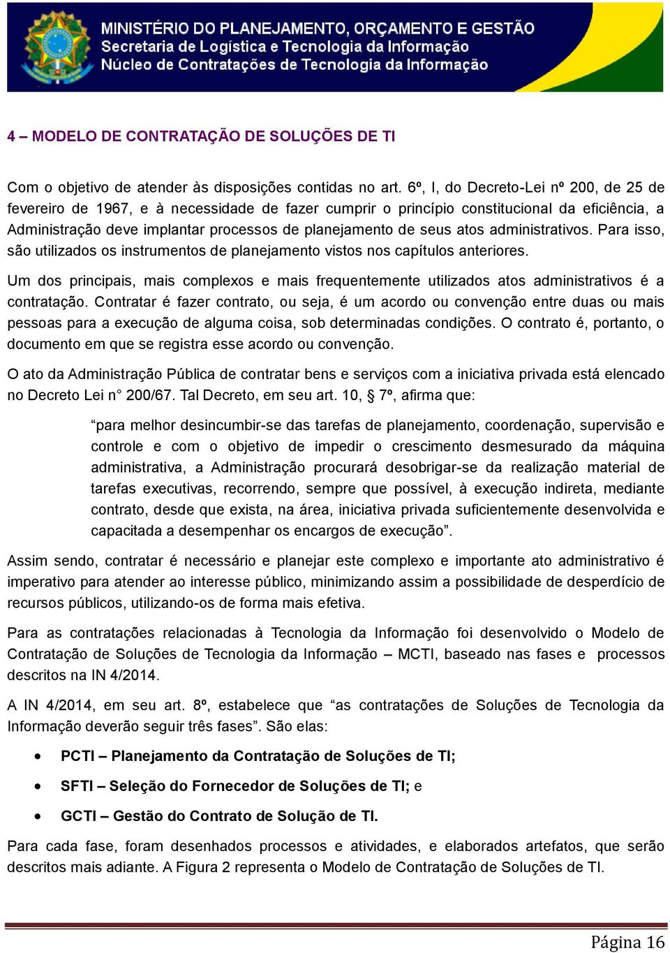 atos administrativos. Para isso, são utilizados os instrumentos de planejamento vistos nos capítulos anteriores.