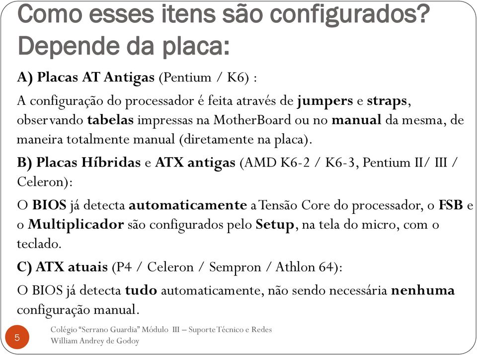 MotherBoard ou no manual da mesma, de maneira totalmente manual (diretamente na placa).