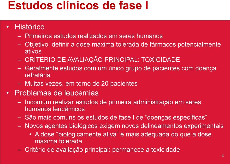 leucemias Incomum realizar estudos de primeira administração em seres humanos leucêmicos São mais comuns os estudos de fase I de doenças específicas Novos agentes