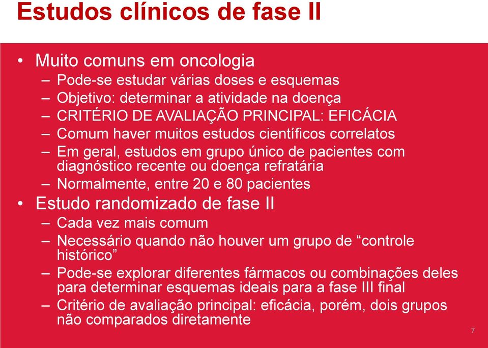 Normalmente, entre 20 e 80 pacientes Estudo randomizado de fase II Cada vez mais comum Necessário quando não houver um grupo de controle histórico Pode-se explorar