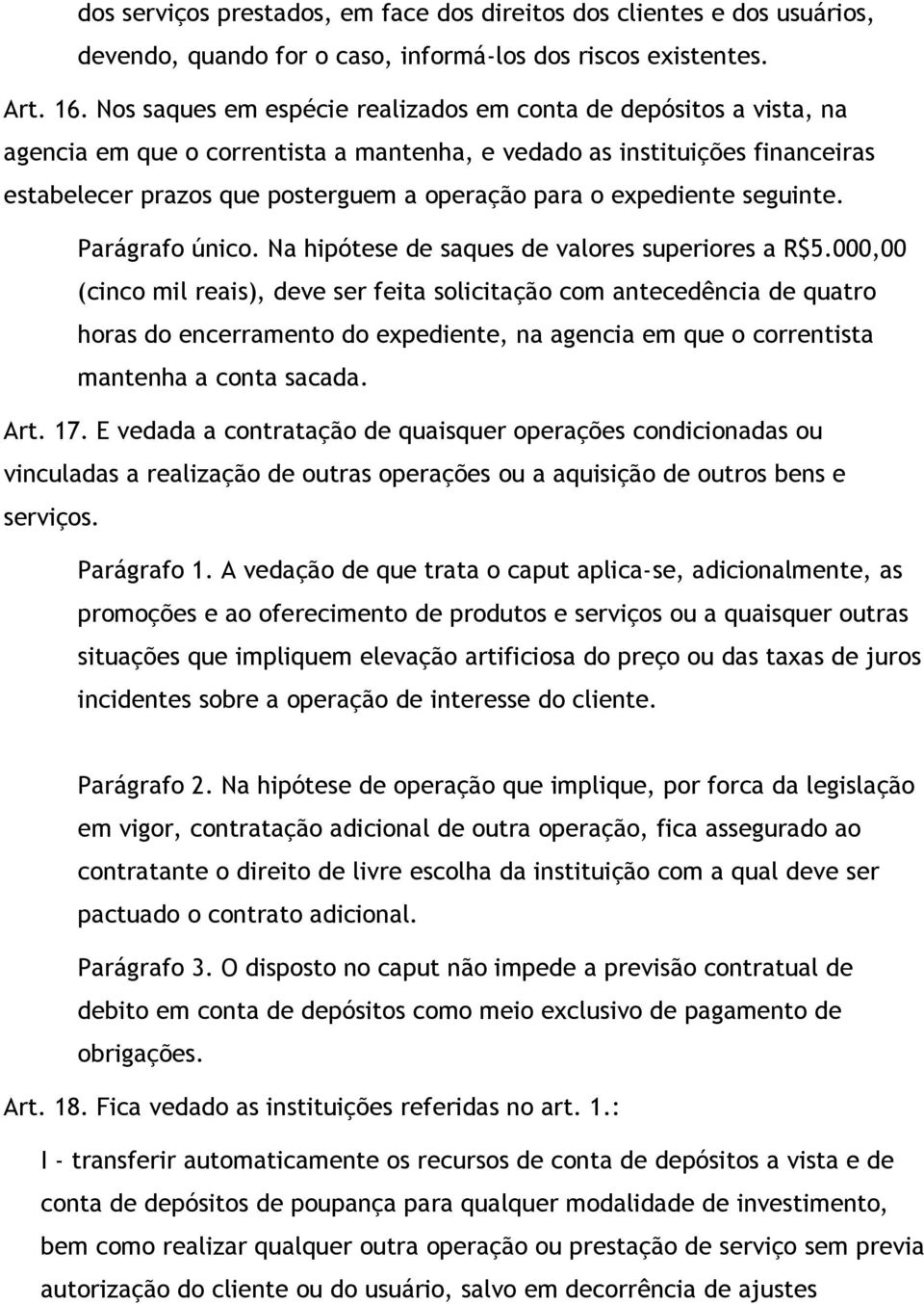 expediente seguinte. Parágrafo único. Na hipótese de saques de valores superiores a R$5.